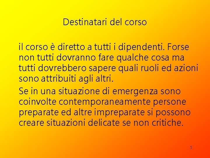 Destinatari del corso il corso è diretto a tutti i dipendenti. Forse non tutti