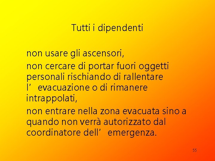 Tutti i dipendenti non usare gli ascensori, non cercare di portar fuori oggetti personali