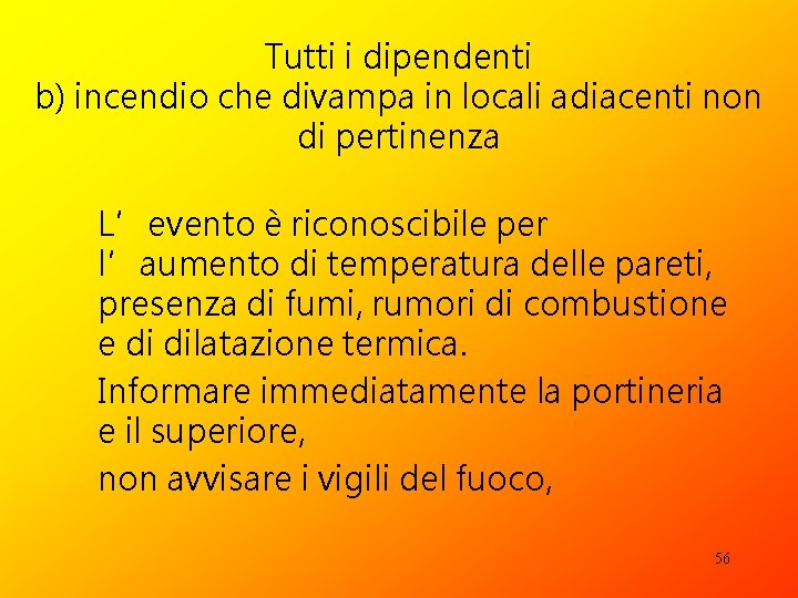 Tutti i dipendenti b) incendio che divampa in locali adiacenti non di pertinenza L’evento