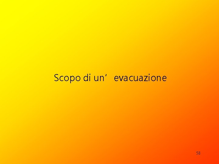 Scopo di un’evacuazione 58 