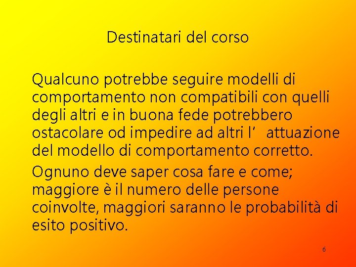 Destinatari del corso Qualcuno potrebbe seguire modelli di comportamento non compatibili con quelli degli