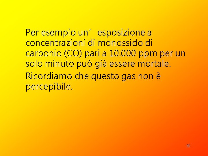 Per esempio un’esposizione a concentrazioni di monossido di carbonio (CO) pari a 10. 000