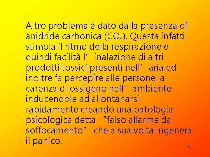 Altro problema è dato dalla presenza di anidride carbonica (CO 2). Questa infatti stimola