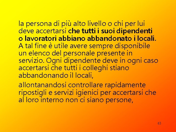 la persona di più alto livello o chi per lui deve accertarsi che tutti