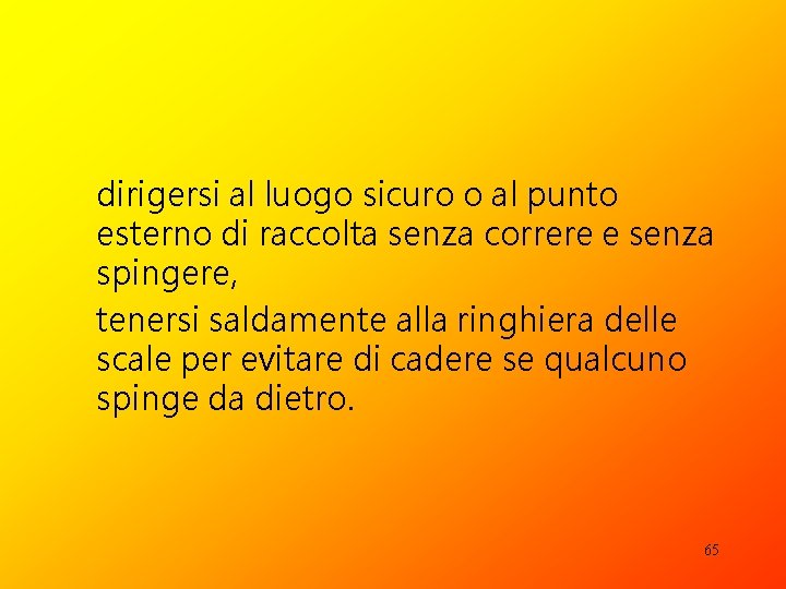 dirigersi al luogo sicuro o al punto esterno di raccolta senza correre e senza