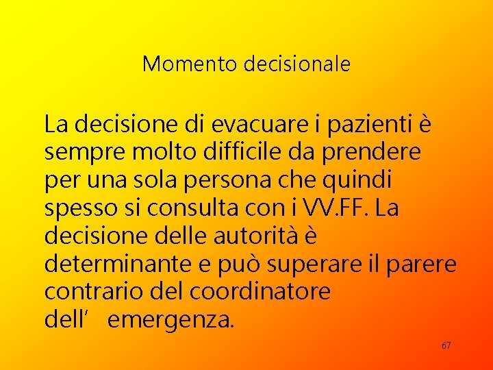 Momento decisionale La decisione di evacuare i pazienti è sempre molto difficile da prendere