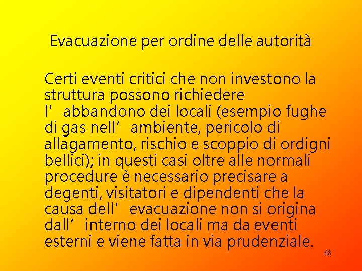 Evacuazione per ordine delle autorità Certi eventi critici che non investono la struttura possono