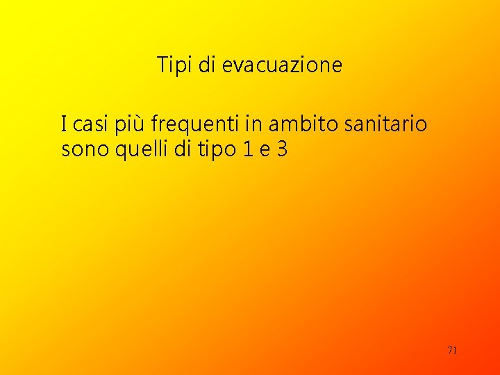 Tipi di evacuazione I casi più frequenti in ambito sanitario sono quelli di tipo