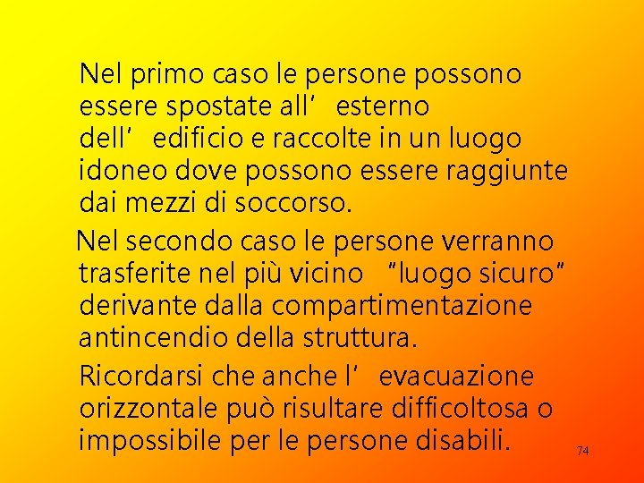 Nel primo caso le persone possono essere spostate all’esterno dell’edificio e raccolte in un