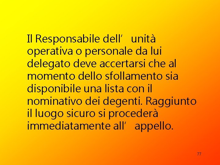 Il Responsabile dell’unità operativa o personale da lui delegato deve accertarsi che al momento