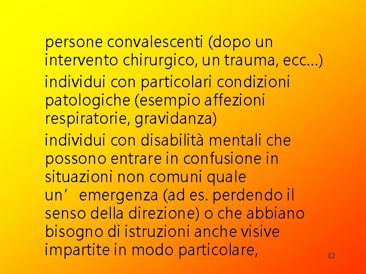 persone convalescenti (dopo un intervento chirurgico, un trauma, ecc…) individui con particolari condizioni patologiche