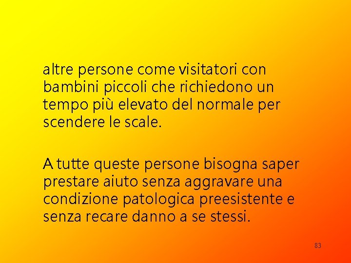 altre persone come visitatori con bambini piccoli che richiedono un tempo più elevato del