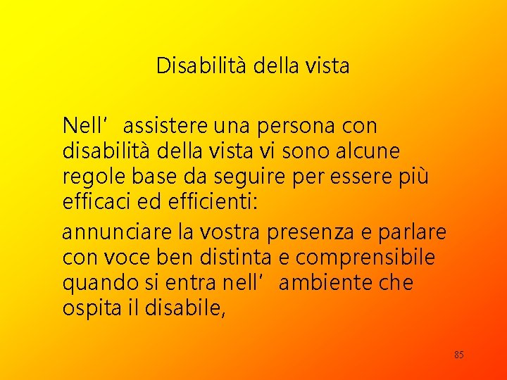 Disabilità della vista Nell’assistere una persona con disabilità della vista vi sono alcune regole