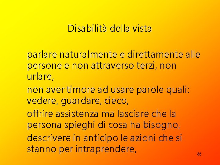 Disabilità della vista parlare naturalmente e direttamente alle persone e non attraverso terzi, non