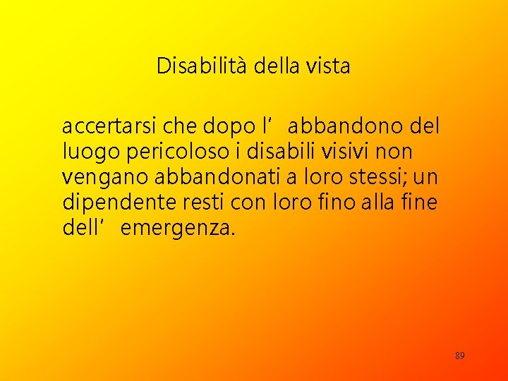 Disabilità della vista accertarsi che dopo l’abbandono del luogo pericoloso i disabili visivi non