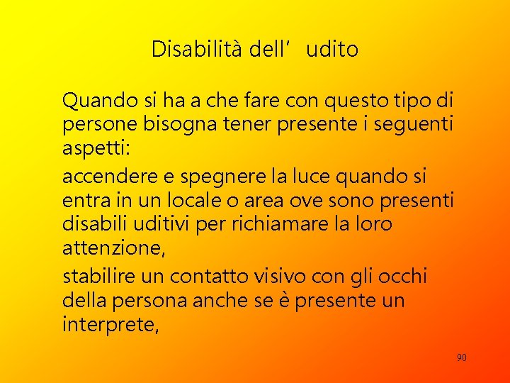 Disabilità dell’udito Quando si ha a che fare con questo tipo di persone bisogna