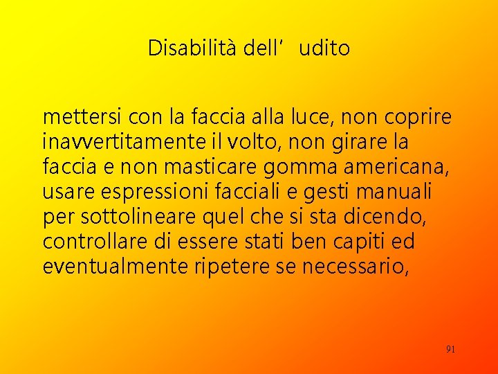 Disabilità dell’udito mettersi con la faccia alla luce, non coprire inavvertitamente il volto, non