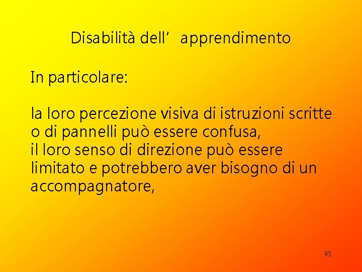 Disabilità dell’apprendimento In particolare: la loro percezione visiva di istruzioni scritte o di pannelli