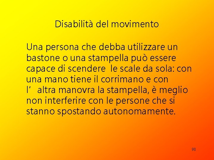 Disabilità del movimento Una persona che debba utilizzare un bastone o una stampella può