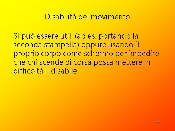 Disabilità del movimento Si può essere utili (ad es. portando la seconda stampella) oppure