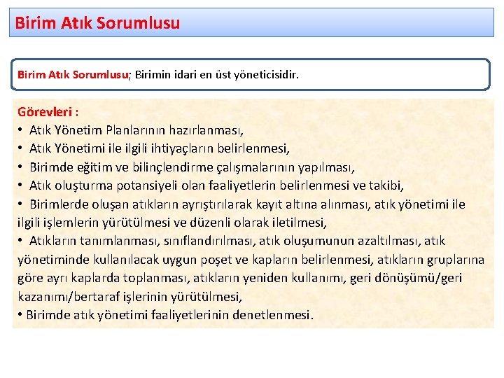 Birim Atık Sorumlusu; Birimin idari en üst yöneticisidir. Görevleri : • Atık Yönetim Planlarının