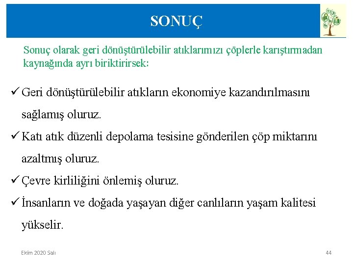 SONUÇ Sonuç olarak geri dönüştürülebilir atıklarımızı çöplerle karıştırmadan kaynağında ayrı biriktirirsek: ü Geri dönüştürülebilir