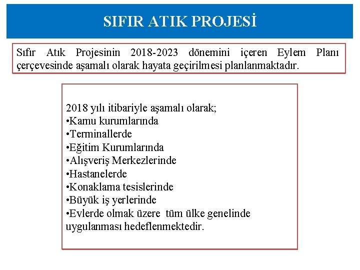 SIFIR ATIK PROJESİ Sıfır Atık Projesinin 2018 -2023 dönemini içeren Eylem Planı çerçevesinde aşamalı