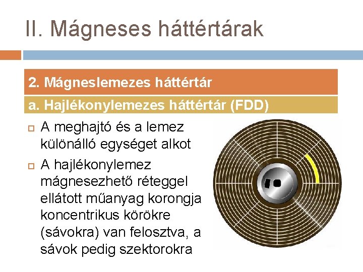 II. Mágneses háttértárak 2. Mágneslemezes háttértár a. Hajlékonylemezes háttértár (FDD) A meghajtó és a