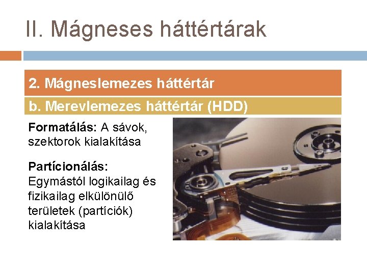 II. Mágneses háttértárak 2. Mágneslemezes háttértár b. Merevlemezes háttértár (HDD) Formatálás: A sávok, szektorok