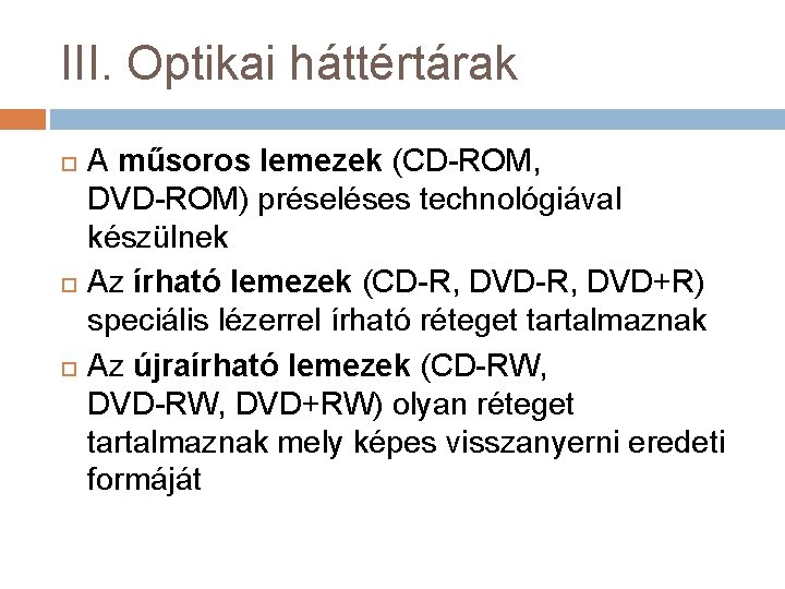 III. Optikai háttértárak A műsoros lemezek (CD-ROM, DVD-ROM) préseléses technológiával készülnek Az írható lemezek