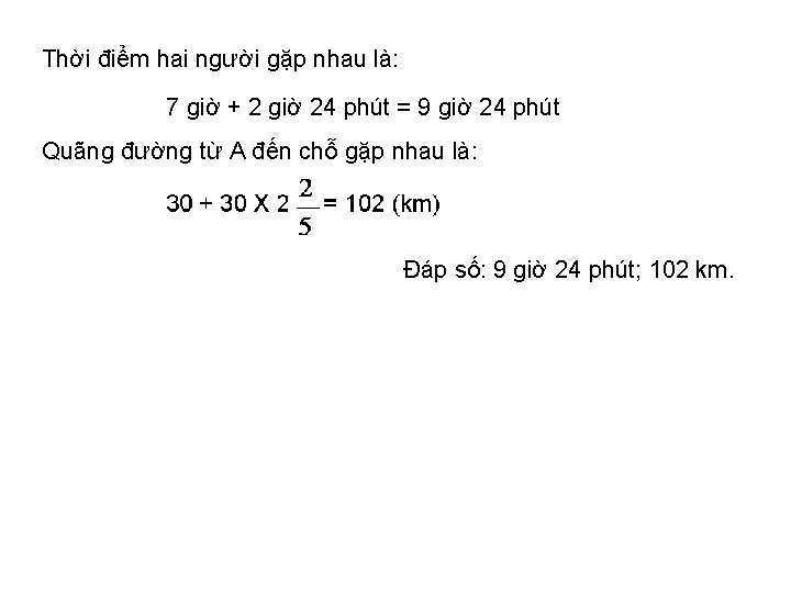 Thời điểm hai người gặp nhau là: 7 giờ + 2 giờ 24 phút