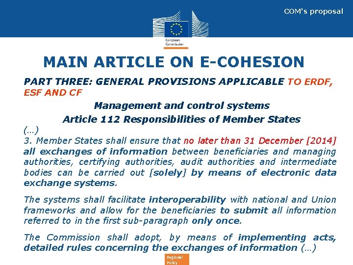 COM's proposal MAIN ARTICLE ON E-COHESION • PART THREE: GENERAL PROVISIONS APPLICABLE TO ERDF,