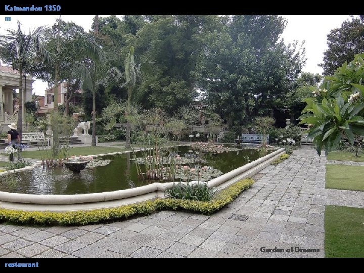 Katmandou 1350 m Garden of Dreams restaurant 