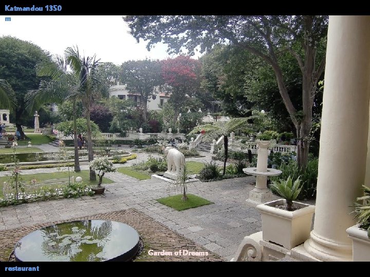 Katmandou 1350 m Garden of Dreams restaurant 