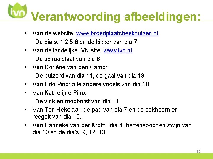Verantwoording afbeeldingen: 4 • Van de website: www. broedplaatsbeekhuizen. nl De dia’s: 1, 2,