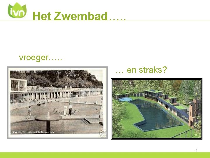 Het Zwembad…. . vroeger…. . … en straks? • Bodytekstregel arial 20 punten 2