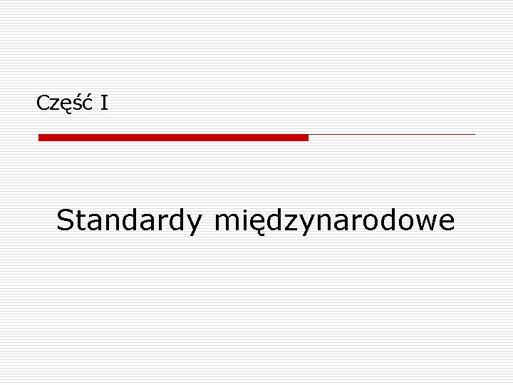 Część I Standardy międzynarodowe 