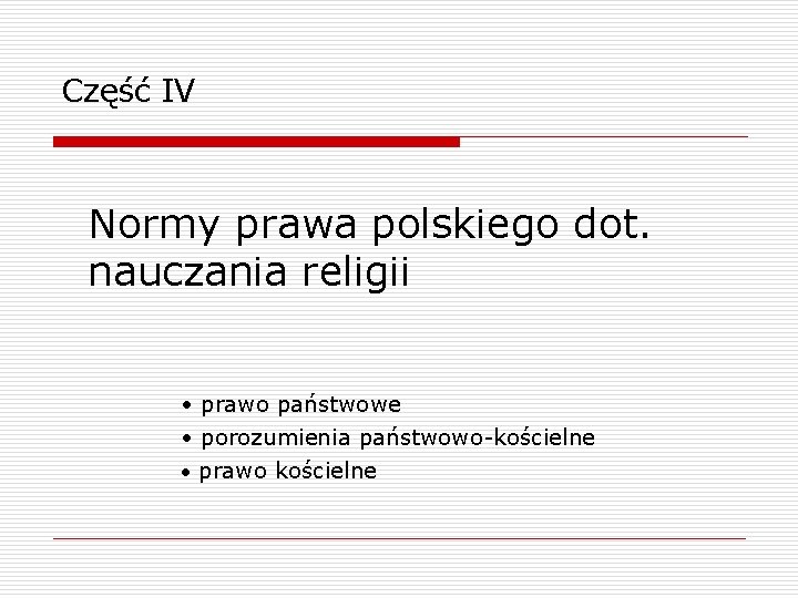 Część IV Normy prawa polskiego dot. nauczania religii • prawo państwowe • porozumienia państwowo