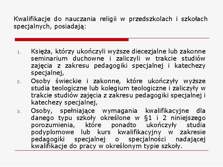 Kwalifikacje do nauczania religii w przedszkolach i szkołach specjalnych, posiadają: 1. 2. 3. Księża,