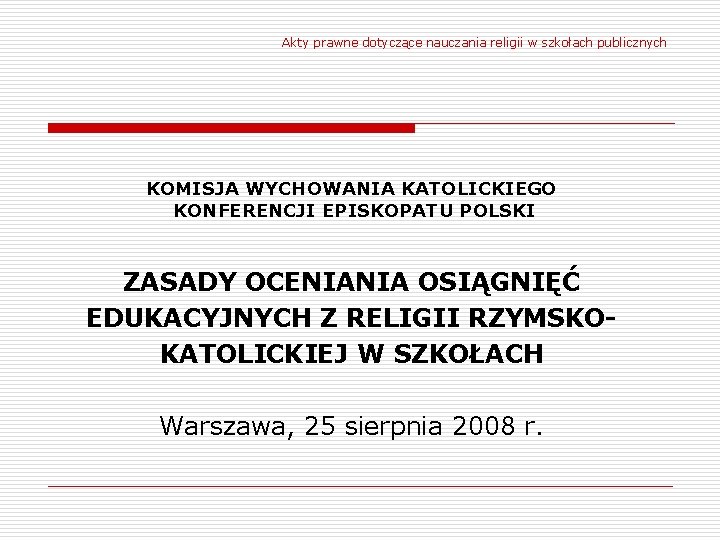 Akty prawne dotyczące nauczania religii w szkołach publicznych KOMISJA WYCHOWANIA KATOLICKIEGO KONFERENCJI EPISKOPATU POLSKI