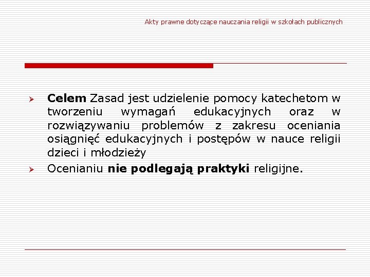Akty prawne dotyczące nauczania religii w szkołach publicznych Ø Ø Celem Zasad jest udzielenie