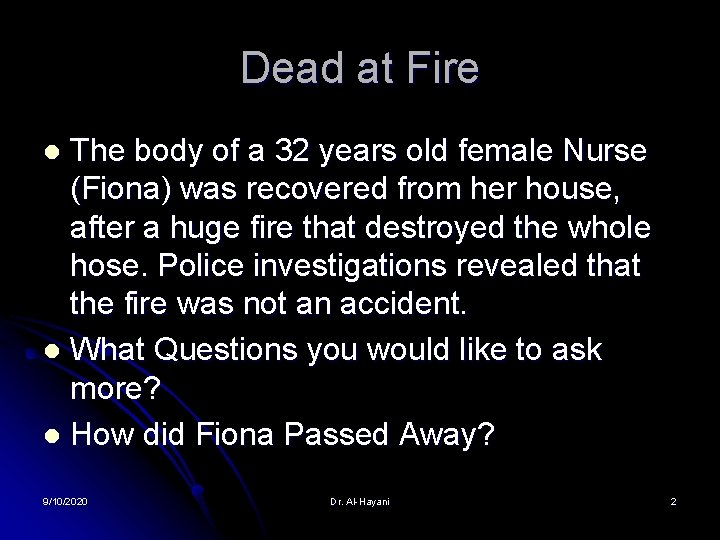 Dead at Fire The body of a 32 years old female Nurse (Fiona) was