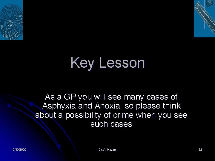 Key Lesson As a GP you will see many cases of Asphyxia and Anoxia,