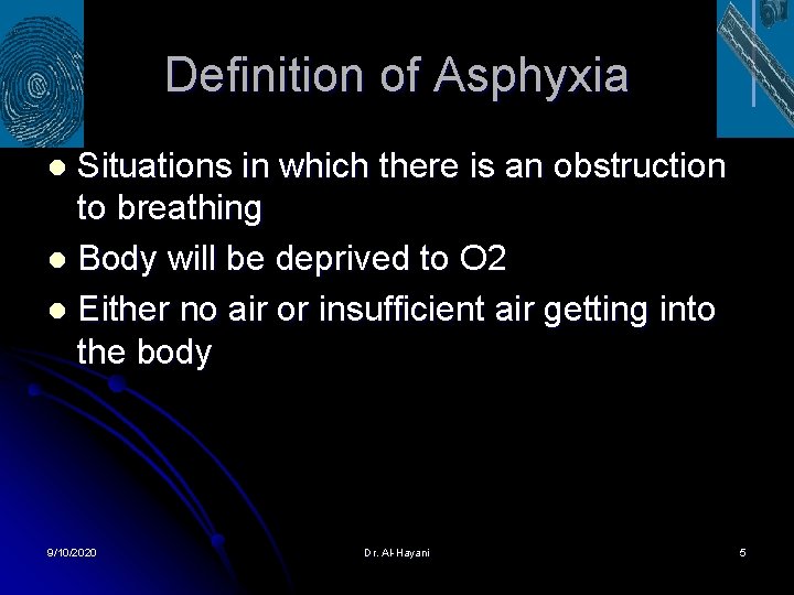 Definition of Asphyxia Situations in which there is an obstruction to breathing l Body