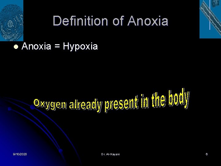 Definition of Anoxia l Anoxia = Hypoxia 9/10/2020 Dr. Al-Hayani 6 