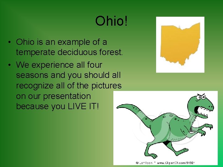 Ohio! • Ohio is an example of a temperate deciduous forest. • We experience