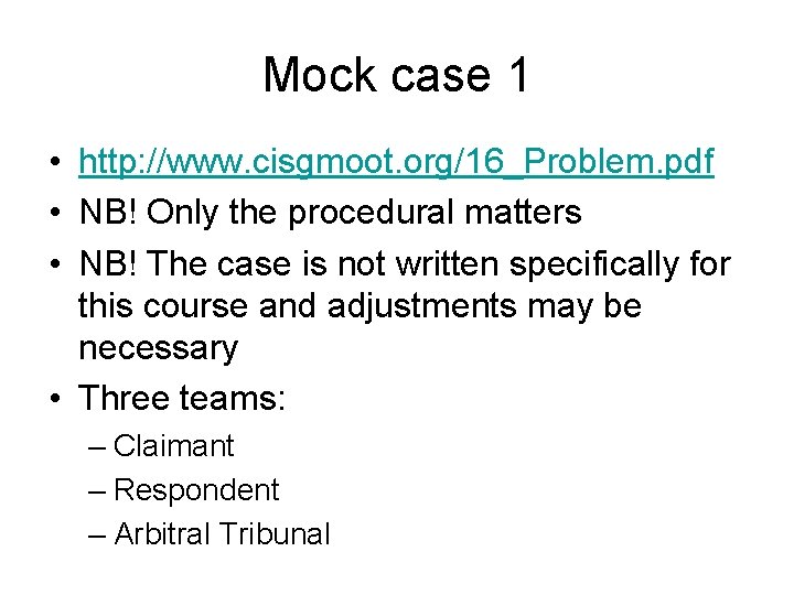 Mock case 1 • http: //www. cisgmoot. org/16_Problem. pdf • NB! Only the procedural