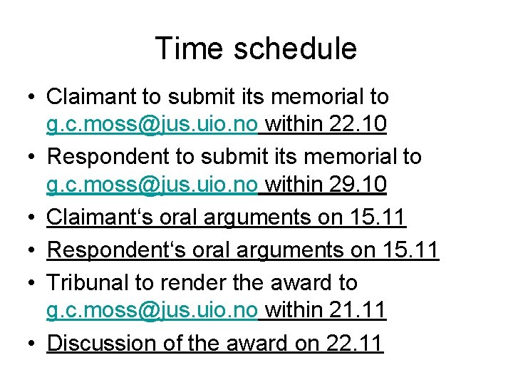 Time schedule • Claimant to submit its memorial to g. c. moss@jus. uio. no