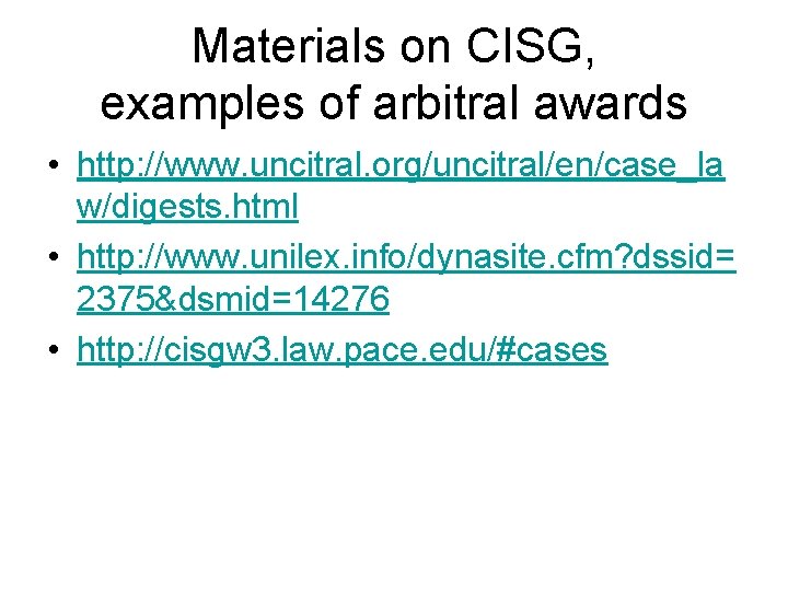 Materials on CISG, examples of arbitral awards • http: //www. uncitral. org/uncitral/en/case_la w/digests. html