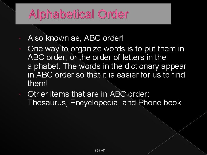 Alphabetical Order Also known as, ABC order! One way to organize words is to